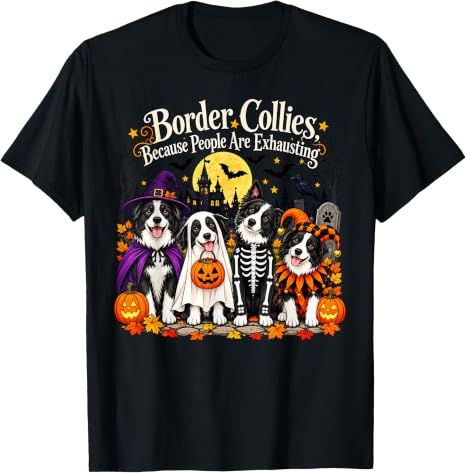 Border Collies Because People are Exhausting Halloween Dog T-Shirt